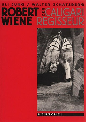 Robert Wiene - Der Caligari Regisseur: Eine Biografie