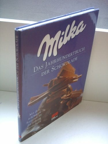Milka. Das Jahrhundertbuch der Schokolade. Mit den schönsten Rezepten für die zarteste Versuchung.