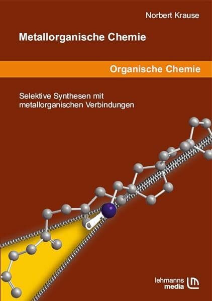 Metallorganische Chemie: Selektive Synthesen mit metallorganischen Verbindungen