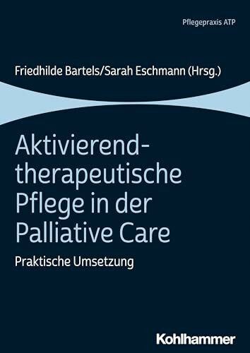 Aktivierend-therapeutische Pflege in der Palliative Care: Praktische Umsetzung