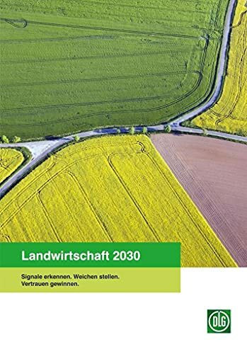 Landwirtschaft 2030: Signale erkennen. Weichen stellen. Vertrauen gewinnen. (Archiv der DLG)