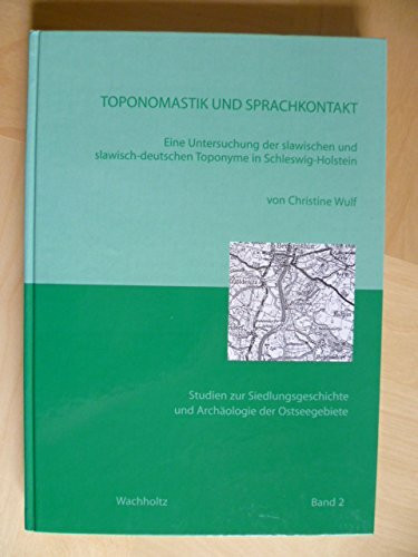 Toponomastik und Sprachkontakt: Eine Untersuchung der slawischen und slawisch-deutschen Toponyme in Schleswig-Holstein (Studien zur Siedlungsgeschichte und Archäologie der Ostseegebiete)