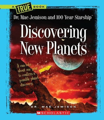Discovering New Planets (True Books: Dr. Mae Jemison and 100 Year Starship) Discovering New Planets (True Books: Dr. Mae Jemison and 100 Year Starship)