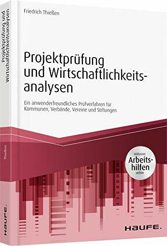 Projektprüfung und Wirtschaftlichkeitsanalysen - inkl. Arbeitshilfen online: Ein anwendungsfreundliches Prüfverfahren für Kommunen, Verbände, Vereine und Stiftungen (Haufe Fachbuch)