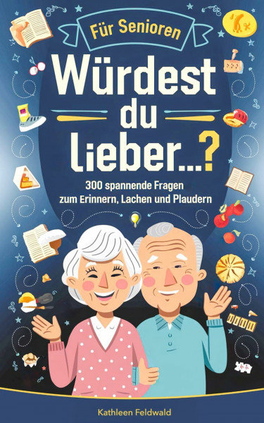 Würdest du lieber…? für Senioren: 300 spannende Fragen zum Erinnern, Lachen und Plaudern – Demenz Beschäftigung und Gedächtnistraining für Senioren (Seniorenspiele)