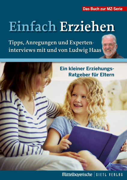 Einfach erziehen: Ein kleiner Erziehungs-Ratgeber für Eltern