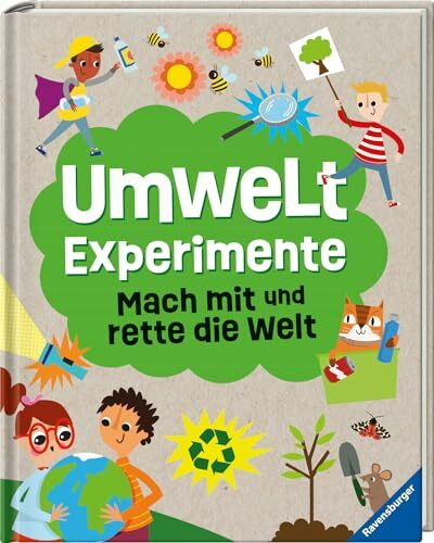 Umweltexperimente: Mach mit und rette die Welt - ein Experimentebuch zu Umweltschutzthemen für Kinder ab 7 Jahren: Mach mit und rette die Welt
