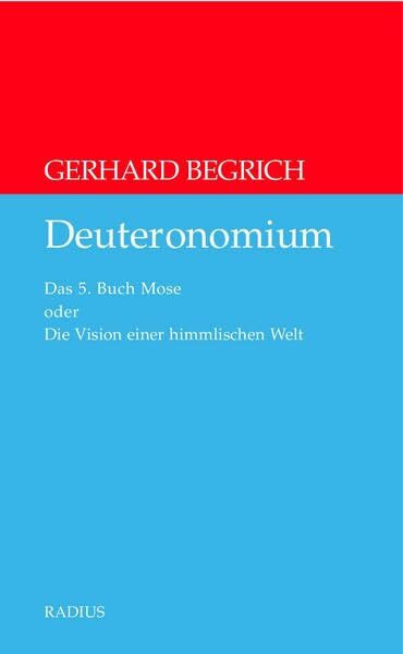 Deuteronomium: Das 5. Buch Mose oder DIe Vision einer himmlischen Welt