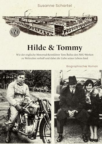 Hilde & Tommy: Wie der englische Motorrad-Rennfahrer Tom Bullus den NSU-Werken zu Weltruhm verhalf und dabei die Liebe seines Lebens fand