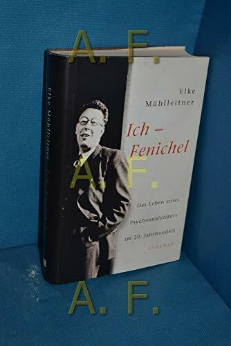 Ich - Fenichel: Das Leben eines Psychoanalytikers im 20. Jahrhundert