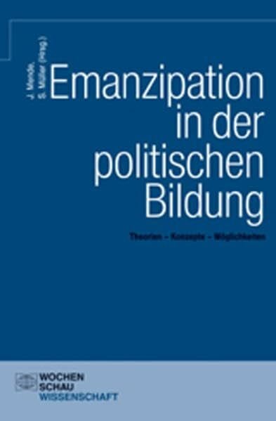 Emanzipation in der politischen Bildung: Theorien – Konzepte – Möglichkeiten (Wochenschau Wissenschaft)