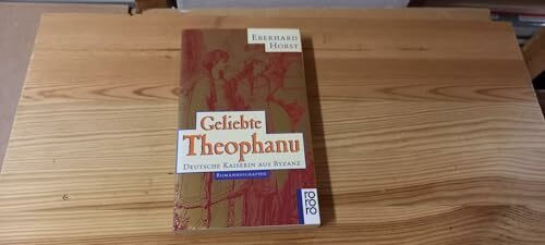 Geliebte Theophanu: Deutsche Kaiserin aus Byzanz. Romanbiographie (rororo: Rowohlts Rotations Romane)