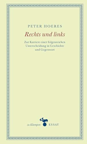 Rechts und links: Zur Karriere einer folgenreichen Unterscheidung in Geschichte und Gegenwart (zu Klampen Essays)