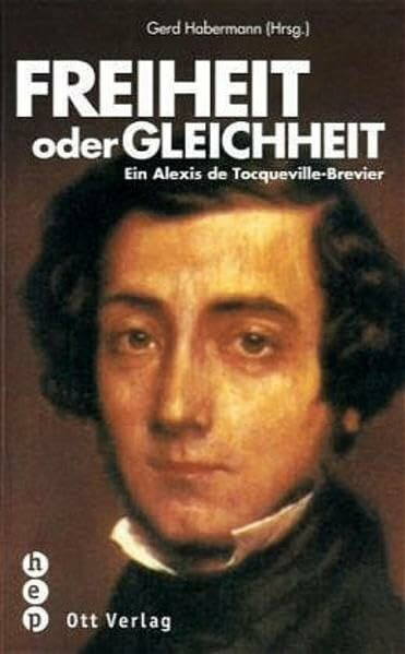 Freiheit oder Gleichheit: Ein Alexis de Tocqueville-Brevier