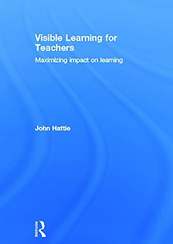 Visible Learning for Teachers: Maximizing Impact on Learning