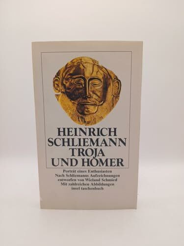 Troja und Homer. Porträt eines Enthusiasten. Nach Schliemanns Aufzeichnungen entworfen