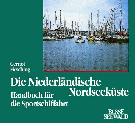 Die Niederländische Nordseeküste. Westerschelde bis Emsmündung. Handbuch für die Sportschiffahrt