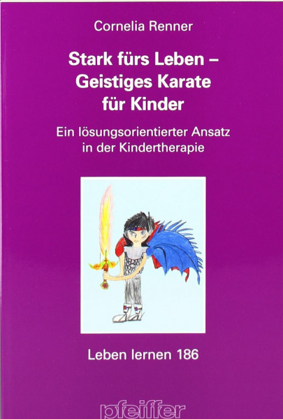 Stark fürs Leben - Geistiges Karate® für Kinder. Ein lösungsorientierter Ansatz in der Kindertherapie (Leben Lernen 186)