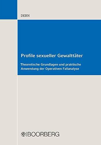 Profile sexueller Gewalttäter: Theoretische Grundlagen und praktische Anwendung der Operativen Fallanalyse