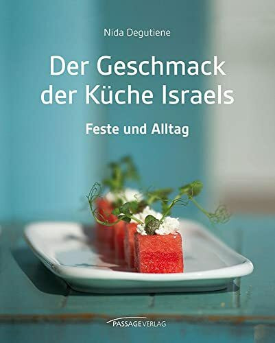 Der Geschmack der Küche Israels: Feste und Alltag