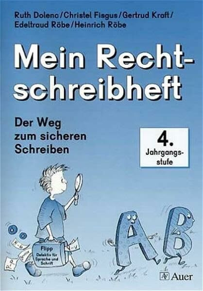 Der Weg zum sicheren Schreiben: Schülerheft 4. Jahrgangsstufe - Druckschrift (mit lateinischen und deutschen Grammatikbegriffen)