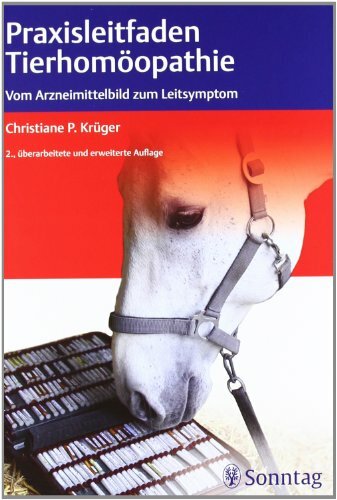 Praxisleitfaden Tierhomöopathie: Vom Arzneimittelbild zum Leitsymptom Praxisleitfaden Tierhomöopathie: Vom Arzneimittelbild zum Leitsymptom