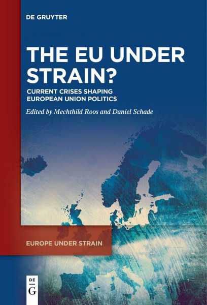 The EU under Strain?: Current Crises Shaping European Union Politics (Europe under Strain, 1)