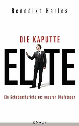 Die kaputte Elite: Ein Schadensbericht aus unseren Chefetagen