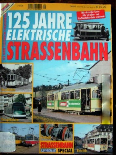 125 Jahre elektrische Straßenbahn: Geschichte, Perspektiven, Fahrzeuge, Betrieb