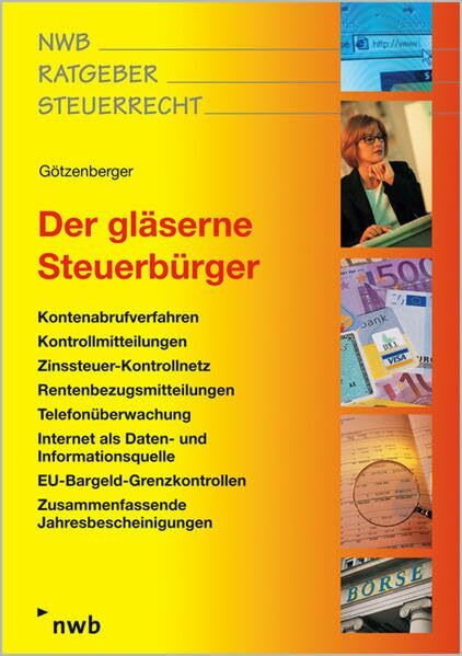 Der gläserne Steuerbürger: Neue Steuer-Identifikationsnummer. Erweiterter Kontenabruf ab 1.1.2009. Kontrollmitteilungen. Internet als Daten- und ... Internationale Amts- und Rechtsbeihilfe.