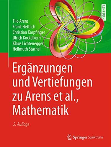 Ergänzungen und Vertiefungen zu Arens et al., Mathematik Ergänzungen und Vertiefungen zu Arens et al., Mathematik