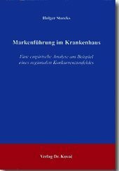 Markenführung im Krankenhaus: Eine empirische Analyse am Beispiel eines regionalen Konkurrenzumfeldes (Schriftenreihe Innovatives Dienstleistungsmanagement)