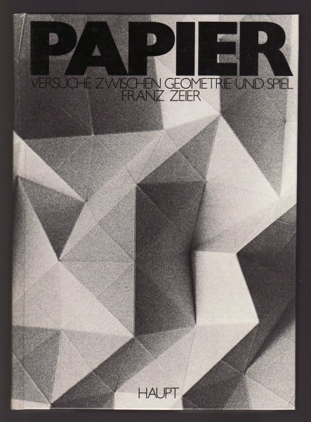 Papier. Versuche zwischen Geometrie und Spiel.