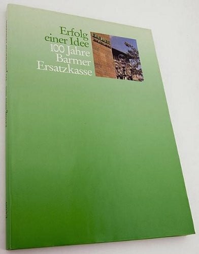 Erfolg einer Idee - 100 Jahre Barmer Ersatzkasse.BEK.