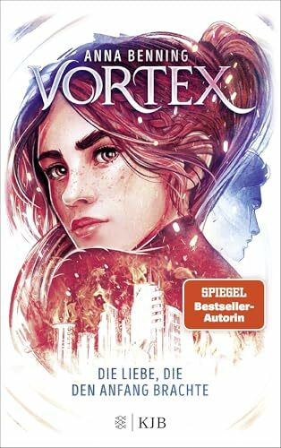 Vortex – Die Liebe, die den Anfang brachte: Band 3 | Das atemberaubende Finale der »Vortex«-Trilogie! Spannende Future-Fantasy von Anna Benning