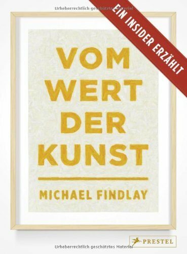 Prestel Verlag Vom Wert Der Kunst, Ein Insider Erzählt