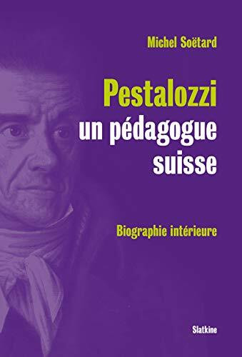 PESTALOZZI, UN PÉDAGOGUE SUISSE. Biographie intérieure.