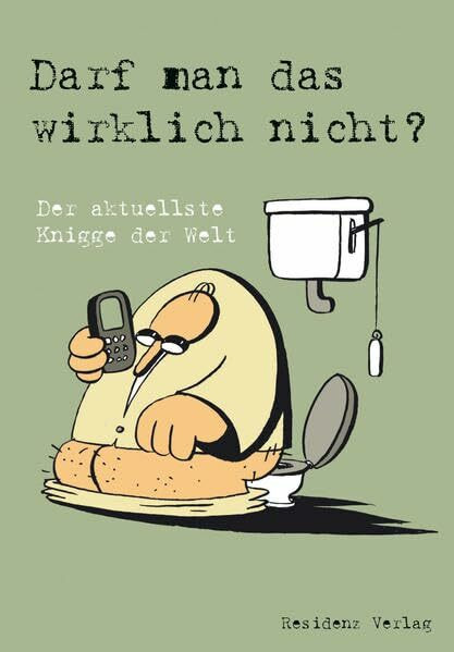 Darf man das wirklich nicht ?: Der aktuellste Knigge der Welt