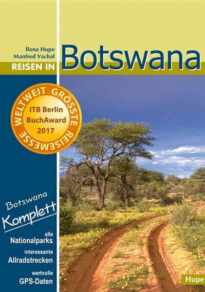 Reisen in Botswana: Botswana komplett: Mit allen Nationalparks, interessanten Allradstrecken und wertvollen GPS-Daten. Ein Reisebegleiter für Natur und Abenteuer.