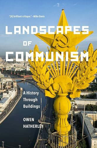 Landscapes of Communism: A History Through Buildings