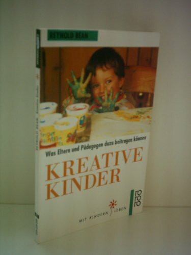 Kreative Kinder: Was Eltern und Pädagogen dazu beitragen können. (Mit Kindern leben) (rororo sachbuch)