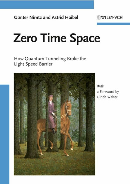 Zero Time Space: How Quantum Tunneling Broke the Light Speed Barrier. With a foreword by Ulrich Walter