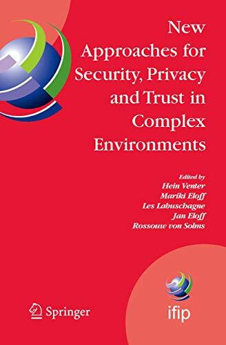 New Approaches for Security, Privacy and Trust in Complex Environments: Proceedings of the IFIP TC 11 22nd International Information Security ... and Communication Technology, 232, Band 232)
