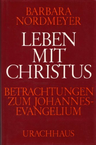 Leben mit Christus. Betrachtungen zum Johannes-Evangelium