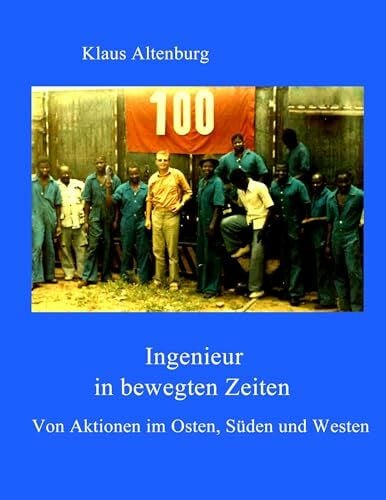 Ingenieur in bewegten Zeiten: Von Aktionen im Osten, Süden und Westen