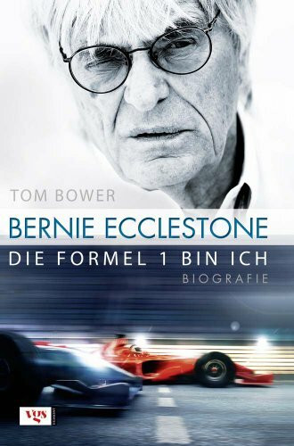 Bernie Ecclestone: Die Formel 1 bin ich: Die Formel 1 bin ich. Biografie