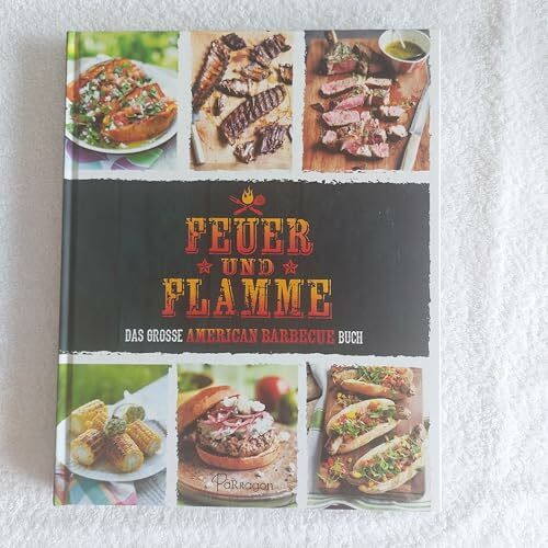 Feuer und Flamme: Das große American Barbecue Buch