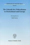 Die Zukunft des Föderalismus in Deutschland und Europa
