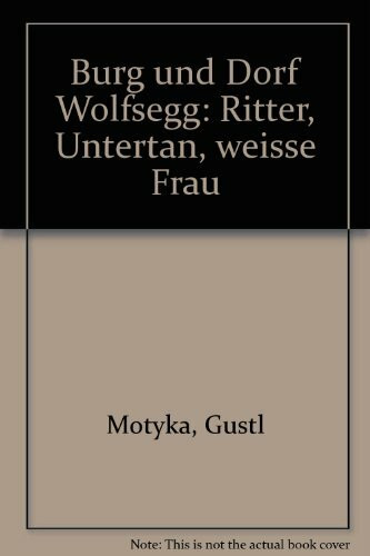 Burg und Dorf Wolfsegg. Ritter /Untertan /Weisse Frau