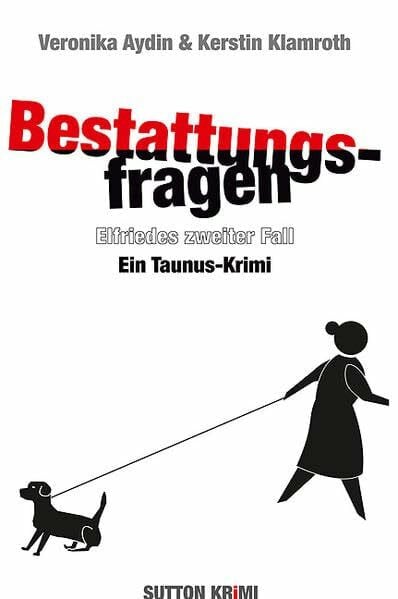 Bestattungsfragen. Elfriedes zweiter Fall: Ein Taunus-Krimi (Sutton Krimi)